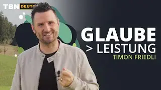Gottes Liebe braucht keine Leistung, sondern Glauben | Timon Friedli | TBN Deutsch
