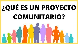 Qué es un PROYECTO COMUNITARIO / Características de un PROYECTO COMUNITARIO