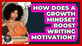 How Does A Growth Mindset Boost Writing Motivation?