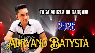 TOCA AQUELA DO GARÇOM - ADRYANO BATYSTA - LANÇAMENTO - 2026