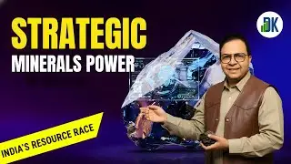 🔋 India&rsquo;s Strategic Minerals Decoded: Lithium to Rare Earths | DK Sinha Deep Dive