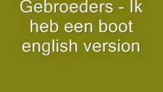 Gebroeders - I've got a boat ik heb een boot english version