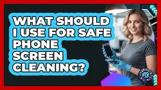 What Should I Use For Safe Phone Screen Cleaning?