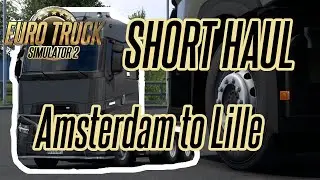 Amsterdam to Lille Short haul / No Commentary - Euro Truck Simulator 2