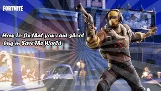 How to fix: cant shoot in Save the World 06.08.2018