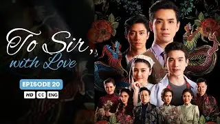 To Sir, With Love - Episode 20 (ENG SUBS)