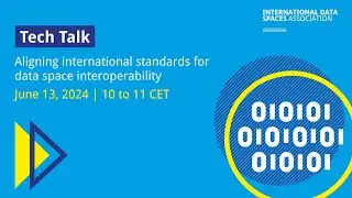 Tech Talk | Aligning international standards for data space interoperability