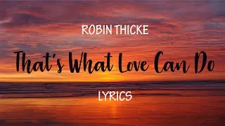 Robin Thicke - That's What Love Can Do │ [ Lyrics ] [ Ballad Song ]