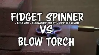 FIDGET SPINNER VS BLOW TORCH!