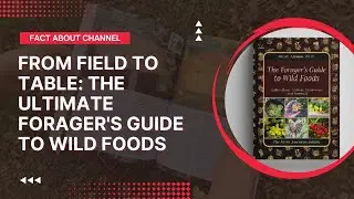 From Field to Table: The Ultimate Forager's Guide to Wild Foods