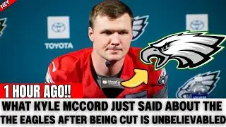 🚨URGENT! WHAT KYLE MCCORD SAID AFTER BEING CUT WAS UNBELIEVABLE AND WILL SHOCK YOU! EAGLES NEWS