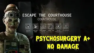 Escape the Courthouse | Psychosurgery A+ | No Damage | The Outlast Trials