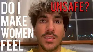 Why Do Women Feel Unsafe Around Me?