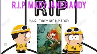 R.i.p. mary jane Randy (South Park Phone Destroyer)