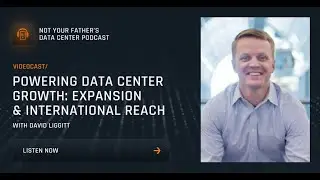 Powering Data Center Growth with David Liggitt | Not Your Father&rsquo;s Data Center by Compass