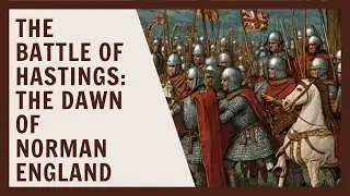 The Battle of Hastings: The Dawn of Norman England