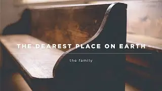 The Dearest Place on Earth: The Family