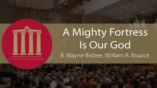 A Mighty Fortress Is Our God (B. Wayne Bisbee, William R. Brusick) - CUC Music