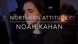 Northern Attitude by Noah Kahan (Mikhayla&rsquo;s cover)
