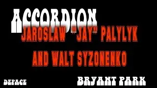 BRYANT PARK ACCORDION JAROSLAW JAY PALYLYK AND WALT SYZONENKO