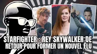 Amy Adams Jedi + Ryan Gosling sans pouvoirs , Star Wars : Starfighter , Mara Jade en live action