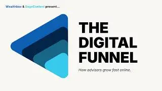 The Digital Growth Funnel - SageContent X Wealthbox Webinar