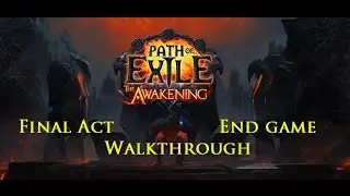 Path of Exile The Awakening Entire Final Act Walkthrough