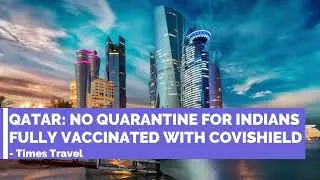 Qatar No Quarantine For Indians Fully Vaccinated With Covishield || Travel News 15 July 2021
