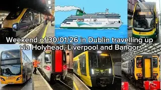Weekend of 30/01/26 in Dublin travelling up via Holyhead, Liverpool and Bangor Part 3