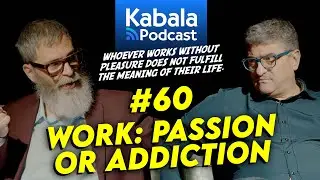 WORK in Kabbalah: Passion or Self-imposed Demands? | Kabala Podcast