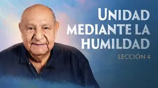 Alejandro Bullon - Leccion 4 - Unidad Mediante la Humildad
