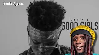 Nasty_C - Good Girls / S.C.H (REACTION)