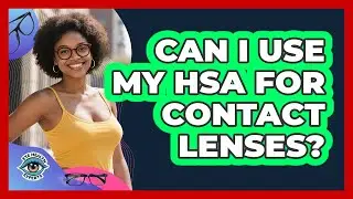 Can I Use My HSA For Contact Lenses?