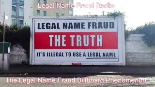 Legal Name Fraud Radio  -  Truth Billboard Phenomenon