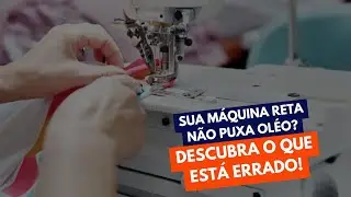Sua Máquina Reta Não Puxa Óleo? Descubra o Que Está Errado!
