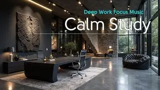 Deep Work Focus Music | Boost Productivity & Concentration | Calm Study Instrumental
