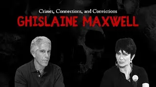 Ghislaine Maxwell: What Makes A Monster