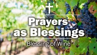 Prayers as Blessings - Blessing of Wine