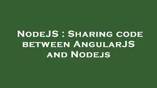 NodeJS : Sharing code between AngularJS and Nodejs