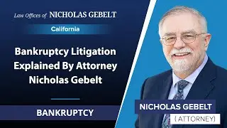 Bankruptcy Litigation Explained By Attorney Nicholas Gebelt | California