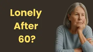 Feeling Lonely After 60? Watch This First