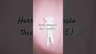horror elimina&ccedil;&atilde;o theel round 5