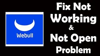 How To Fix Webull App Not Working | Webull Not Open Problem | PSA 24