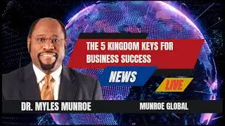The 5 Kingdom Keys For Business Success - Dr. Myles Munroe