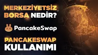 Merkeziyetsiz Borsa Eğitim Serisi #1  (DEX) Nedir ve Neye Yarar?PancakeSwap Kullanımı.