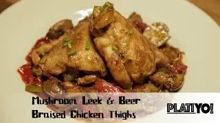 Mushroom, Leek & Beer Braised Chicken Thighs (PlatiYO!)