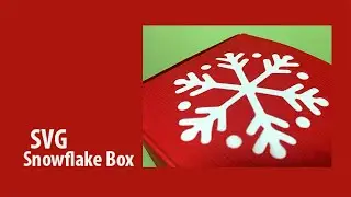 Making a Snowflake Box - free SVG