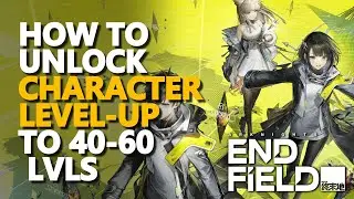 How to unlock Character Level-Up to 40-60 lvls Arknights Endfield