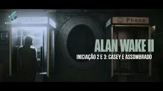 Alan Wake II &ndash; Inicia&ccedil;&atilde;o 2: Casey & Inicia&ccedil;&atilde;o 3: Assombra&ccedil;&atilde;o | Gameplay Cinematogr&aacute;fico 4K