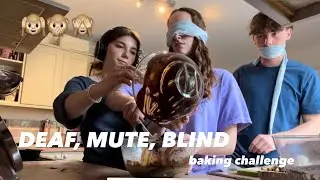 deaf, mute, blind baking challenge!!!